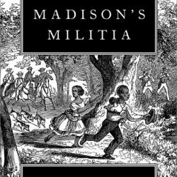 Book cover of madison's Militia - shows slaves on the run followed by Militia