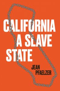 red cover with chain outlining California state line with title California A Slave State by Jean Pfaelzer.