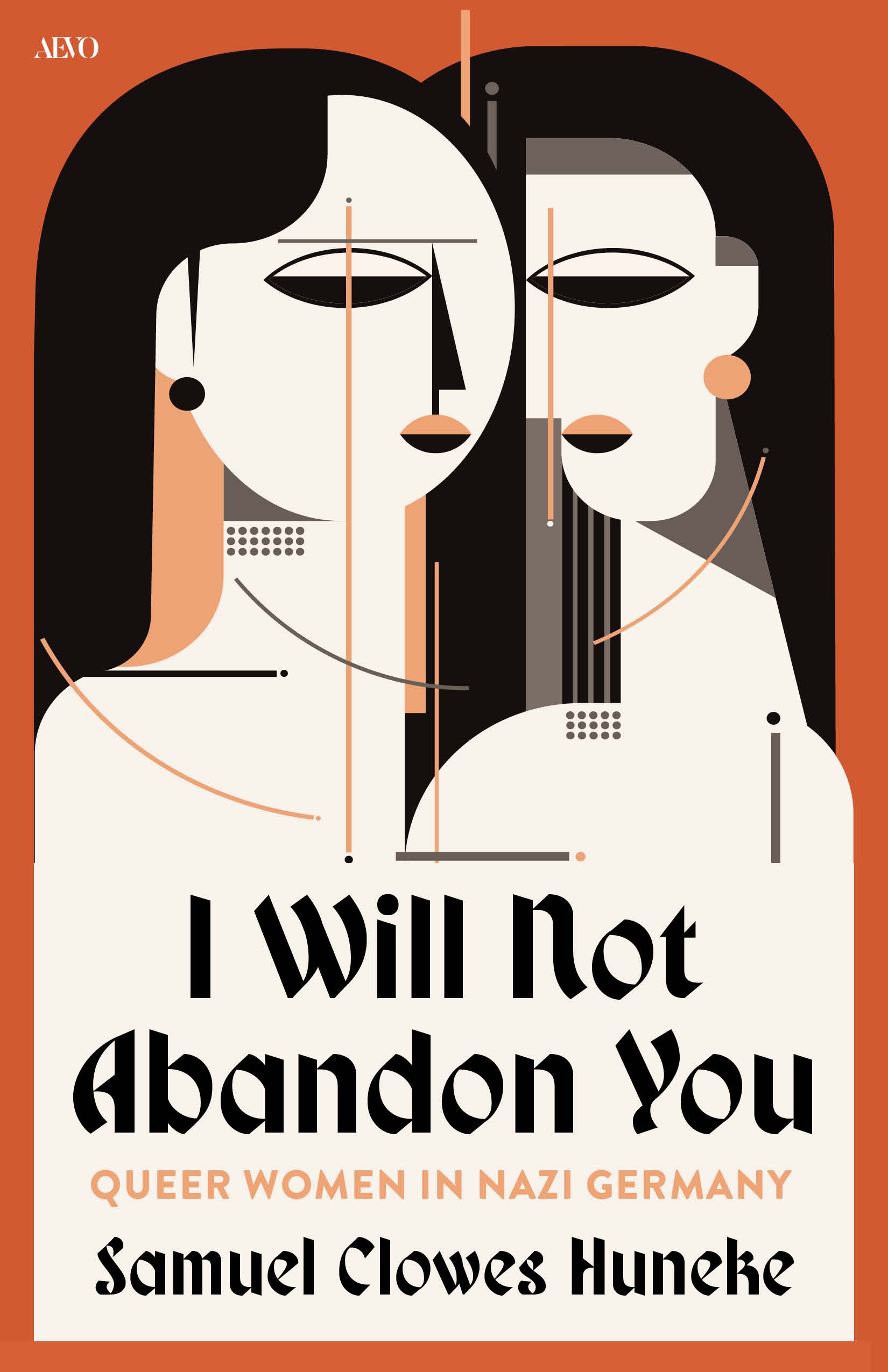 bookcover of I Will Not Abandon You- Queer women in Nazi Germany by Samuel Clowes Huneke shows abstract art of two women facing each other.